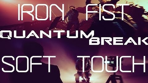 Quantum Break - Iron Fist and Soft Touch Achievements
