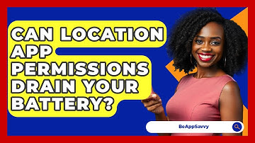 Can Location App Permissions Drain Your Battery? - Be App Savvy