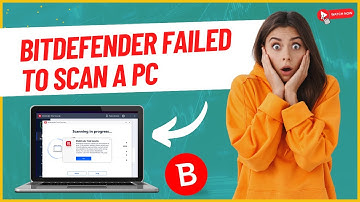 Bitdefender Failed to Scan a PC  [Fixed] | Antivirus Tales