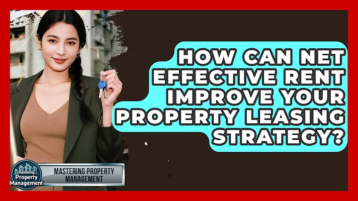 How Can Net Effective Rent Improve Your Property Leasing Strategy? - Mastering Property Management