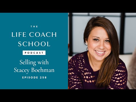 Selling with Stacey Boehman | The Life Coach School Podcast with Brooke Castillo Ep #258