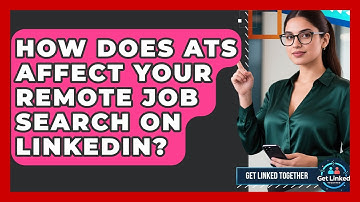 How Does ATS Affect Your Remote Job Search On LinkedIn? - Get Linked Together