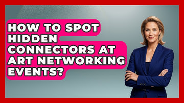 How To Spot Hidden Connectors At Art Networking Events? - The Virtual Art Desk