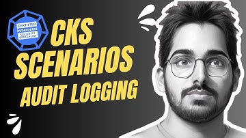 CKS Certification: Kubernetes Audit Logging Explained