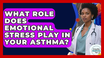 What Role Does Emotional Stress Play In Your Asthma? - Everyday Asthma Tips