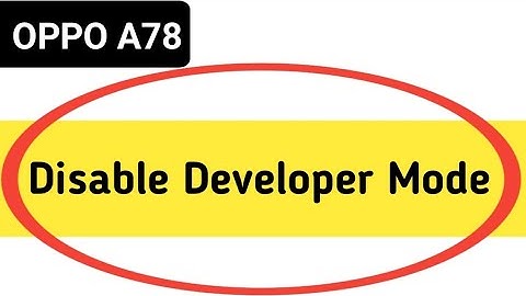 Oppo a78 developer mode kaise off kare, how to disable developer mode in oppo A78,turn off developer