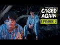 𝐄𝐏𝐈𝐒𝐎𝐃𝐄 2/10 || CAGED AGAIN || BL Series