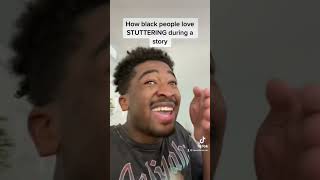 How Black People Love STUTTERING During a Story