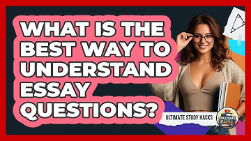 What Is The Best Way To Understand Essay Questions? - Ultimate Study Hacks
