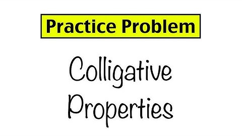 Practice Problem: Colligative Properties
