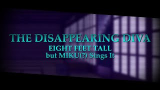 fnf The Disappearing Diva  Eight Feet Tall But Miku Sings It