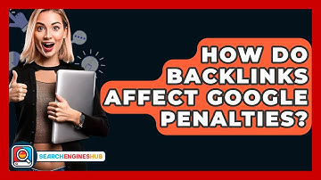 How Do Backlinks Affect Google Penalties? - SearchEnginesHub.com
