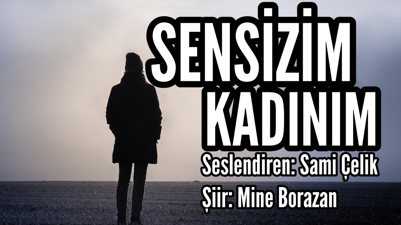 SENSİZİM KADINIM - Seslendiren: Sami Çelik - Şiir: Mine Borazan - Müzik: Mustafa Kabak