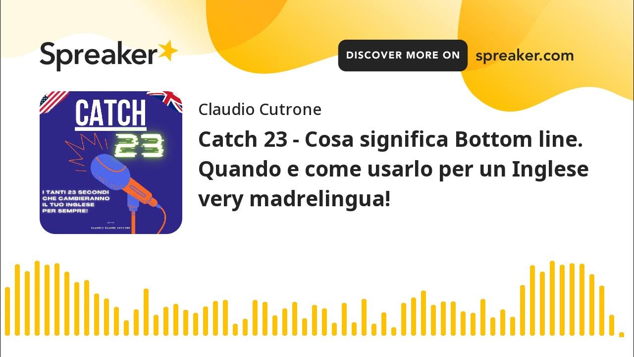 Catch 23 Cosa significa Bottom line. Quando e come usarlo per un