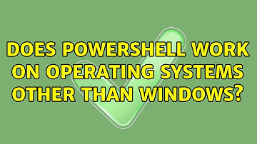 Does PowerShell work on operating systems other than Windows? (2 Solutions!!)