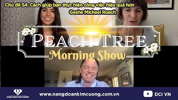 Chủ đề 54: Làm cách nào tôi có thể tiến hành công việc của tôi hiệu quả | cùng Geshe Michael Roach
