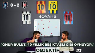 ''Onur Bulut, 40 yıllık Beşiktaşlı gibi oynuyor.'' | İbrahim SERTEL & Oğuzhan KURTULUŞ | OBJEKTİF #3