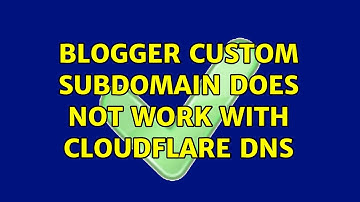 Blogger Custom Subdomain does not work with Cloudflare DNS