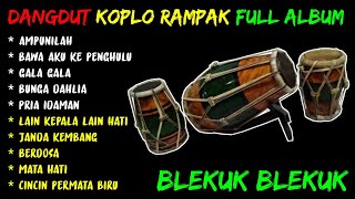 DANGDUT KOPLO KENDANG RAMPAK BLEKETUK || GALA GALA || BAWA AKU KE PENGHULU || AMPUNILAH