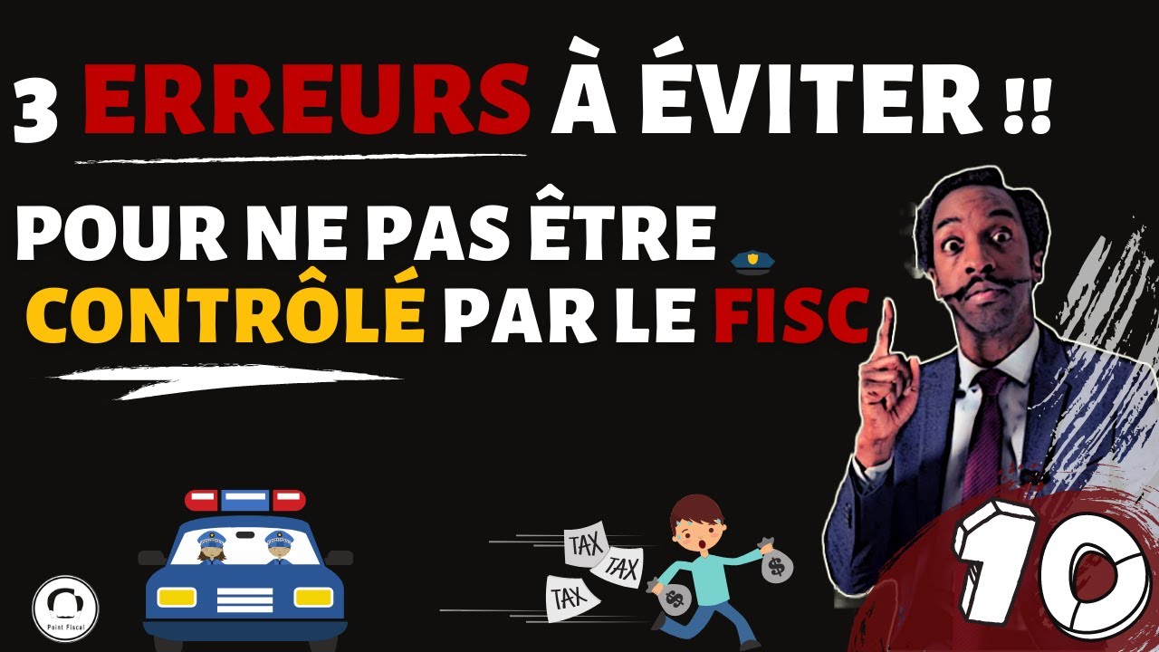 3 ERREURS QUI VOUS CONDUIRONT INEVITABLEMENT VERS UN CONTRÔLE FISCAL !