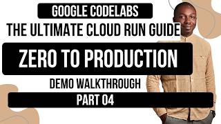The Ultimate Cloud Run Guide: From Zero to Production Demo Walkthrough, Part 4