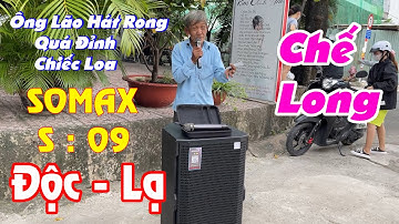 Phát Hiện Cụ Ông 70 Tuổi Hát Bolero Cả Phố Phải Giật Mình l Loa Somax S-09- Nó Và Tôi Chú - Chế Long