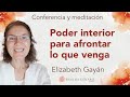 Meditación y conferencia: &quot;Poder interior para afrontar lo que venga&quot;, con Elizabeth Gayán