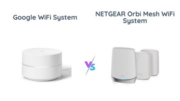 Google WiFi vs Orbi: Which Whole Home WiFi System is Better?