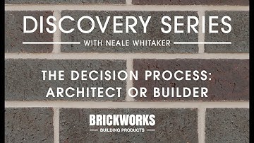 The Decision Process: Architect or Builder | Neale Whitaker | Brickworks Discovery Series