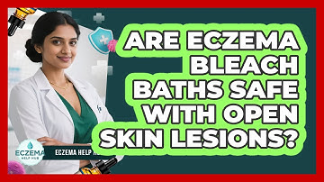 Are Eczema Bleach Baths Safe With Open Skin Lesions? - Eczema Help Hub