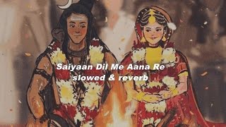 Saiyan Dil Mein Aana Re (𝙨𝙡𝙤𝙬𝙚𝙙 𝙩𝙤 𝙥𝙚𝙧𝙛𝙚𝙘𝙩𝙞𝙤𝙣   𝙧𝙚𝙫𝙚𝙧𝙗)❣️