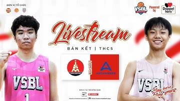 🛑TRỰC TIẾP | THCS ARCHIMEDES vs THCS MARIE CURIE | VÒNG BÁN KẾT GIẢI BÓNG RỔ VSBL 2023