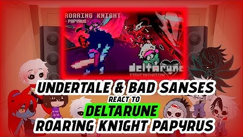 UNDERTALE & BAD SANSES REACT TO DELTARUNE ROARING KNIGHT PAPYRUS