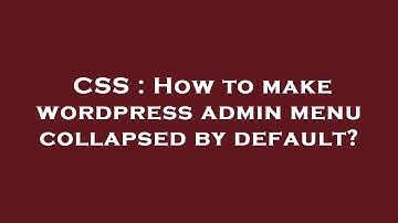 CSS : How to make wordpress admin menu collapsed by default?
