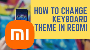 How to Change Keyboard Theme in XIAOMI Redmi