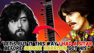 Jimmy Page claimed that he had a sitar before George Harrison