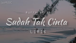 Sudah Tak Cinta - Raffa Affar (lirik)