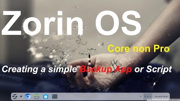 Zorin OS - Core - (the Non Pro version) - How to Create  a simple Backup App .