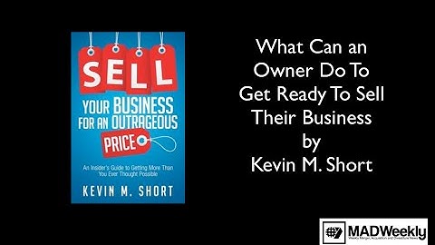 What Can an Owner Do To Get Ready To Sell Their Business by Kevin Short