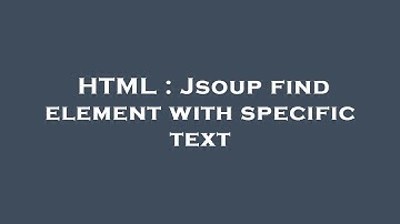 HTML : Jsoup find element with specific text