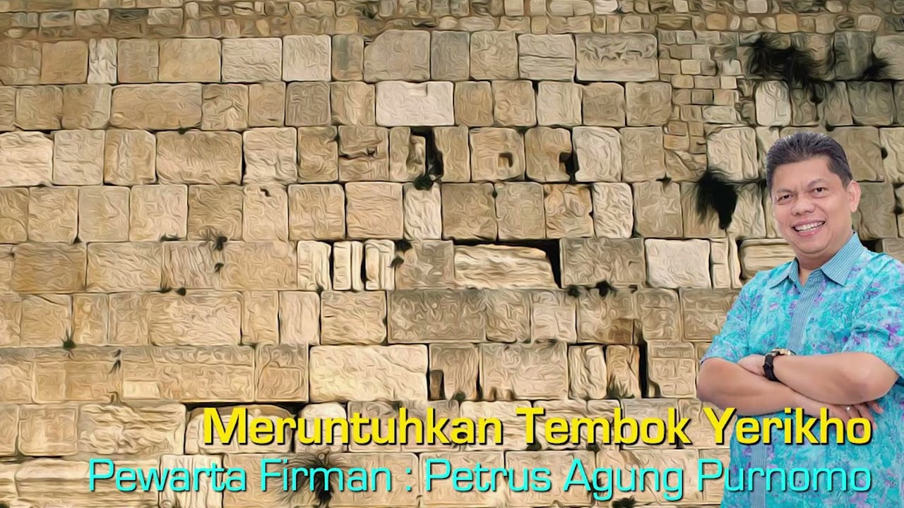 Meruntuhkan Tembok Yerikho - oleh Pdt. Petrus Agung Purnomo