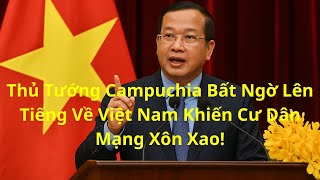Thủ Tướng Campuchia Bất Ngờ Lên Tiếng Về Việt Nam Khiến Cư Dân Mạng Xôn Xao!