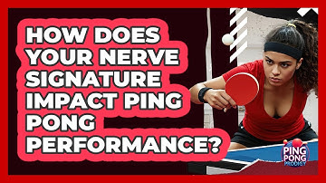 How Does Your Nerve Signature Impact Ping Pong Performance? - Ping Pong Prodigy