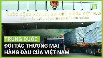 Trung Quốc - Đối tác thương mại hàng đầu của Việt Nam | VTC16