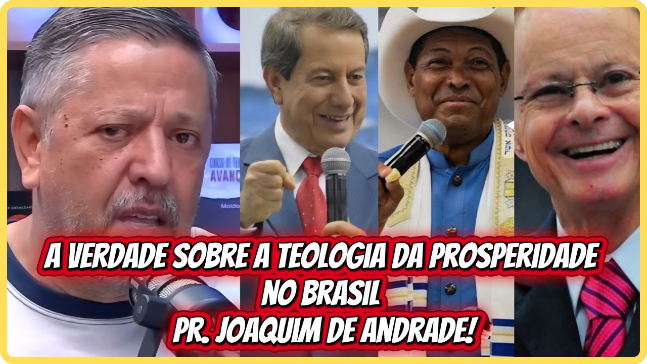 A VERDADE SOBRE A TEOLOGIA DA PROSPERIDADE NO BRASIL | PR. JOAQUIM DE ANDRADE!