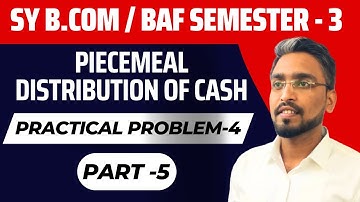 Piecemeal distribution of Cash I Question No.4 I Lecture 5 I Sem - 3 I Mumbai University I IDOL