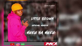 Little Brown - Huku na Huku (Official Audio)