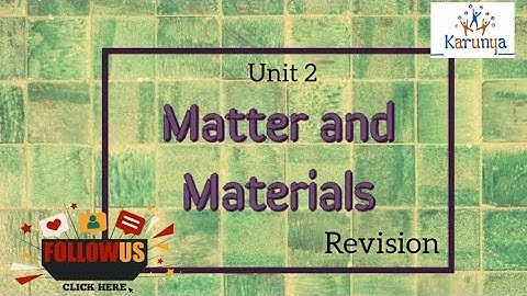 Std 4 Science Unit 2: Matter and Materials - Revision