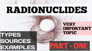 RADIONUCLIDES * PART- 1 * TYPES OF RADIONUCLIDES * BASICS * EXAMPLES #environmentalscience #nuclear