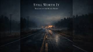 Ballads of the Black Heart - Still Worth It